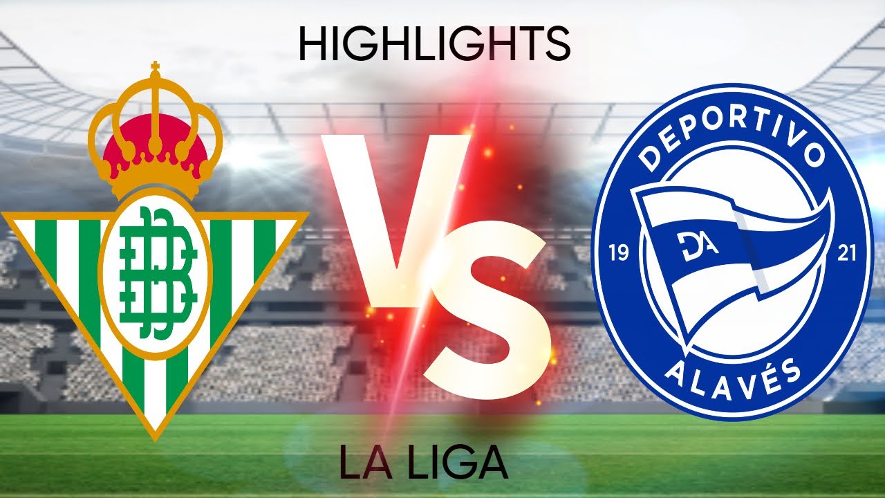 Betis vs Alavés: Prediksi, Analisis, dan Fakta Menarik Jelang Laga